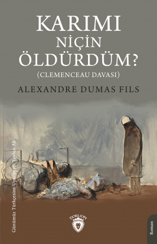 Karımı Niçin Öldürdüm? | Alexandre Dumas Fils | Dorlion Yayınevi