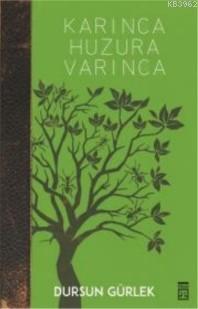 Karınca Huzura Varınca | Dursun Gürlek | Timaş Tarih