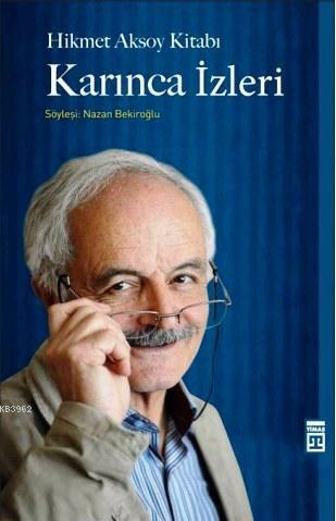 Karınca İzleri; Hikmet Aksoy Kitabı | Nazan Bekiroğlu | Timaş Tarih