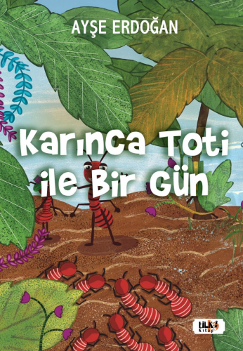 Karınca Toti İle Birgün | Ayşe Erdoğan | Tilki Kitap