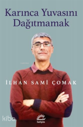 Karınca Yuvasını Dağıtmamak | İlhan Sami Çomak | İletişim Yayınları