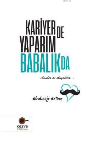 Kariyer de Yaparım Babalık da | Ebubekir Ertem | Cezve Kitap