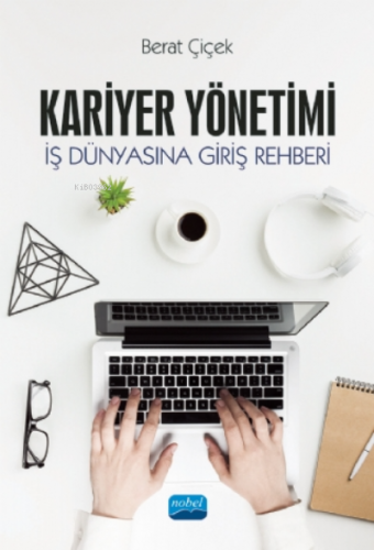 Kariyer Yönetimi - İş Dünyasına Giriş Rehberi | Berat Çiçek | Nobel Ak