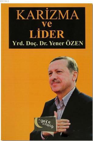 Karizma ve Lider | Yener Özen | Gece Kitaplığı Yayınları