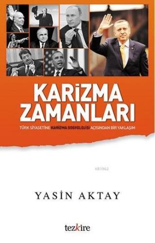 Karizma Zamanları; Türkiye Siyasetine Karizma Sosyolojisi Açısından Bi