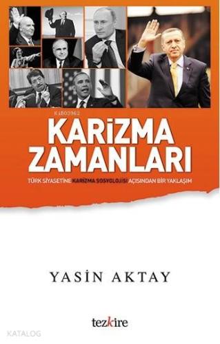 Karizma Zamanları; Türkiye Siyasetine Karizma Sosyolojisi Açısından Bi