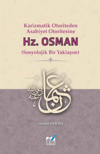 Karizmatik Otoriteden Asabiyet Otoritesine: Hz. Osman (Sosyolojik Bir 