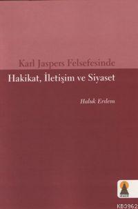 Karl Jaspers Felsefesinde Hakikat, İletişim ve Siyaset | Haluk Erdem |