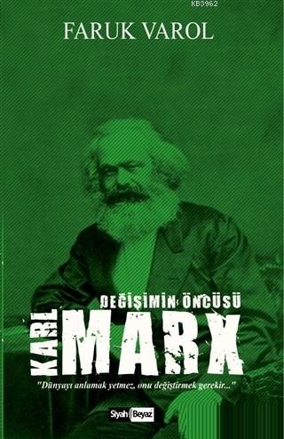 Karl Marx Değişimin Öncüsü | Faruk Varol | Siyah Beyaz Yayınları