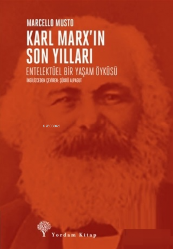 Karl Marx’ın Son Yılları;Entelektüel Bir Yaşam Öyküsü | Marcello Musto