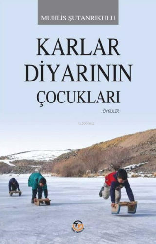 Karlar Diyarının Çocukları | Muhlis Şutanrıkulu | Tunç Yayıncılık