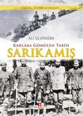 Karlara Gömülen Tarih Sarıkamış | Ali Ulurasba | Babıali Kültür Yayınc