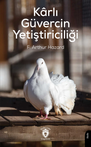 Kârlı Güvercin Yetiştiriciliği | F. Arthur Hazard | Dorlion Yayınevi