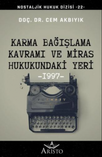 Karma Bağışlama Kavramı ve Miras Hukukundaki Yeri | Cem Akbıyık | Aris