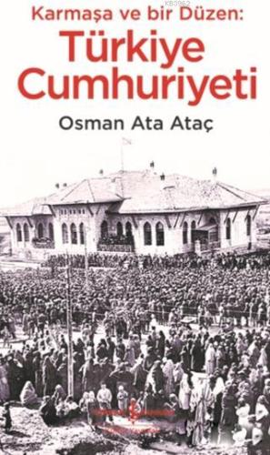 Karmaşa ve Bir Düzen: Türkiye Cumhuriyeti | Osman Ata Ataç | Türkiye İ