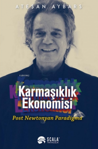 Karmaşıklık Ekonomisi;Post Newtonyan Paradigma | Ateşan Aybars | Scala