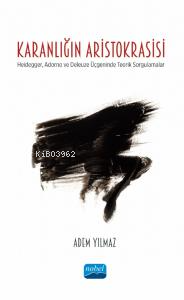 Karnalığın Aristokrasisi ;Heidegger, Adorno ve Deleuze Üçgeninde Teori