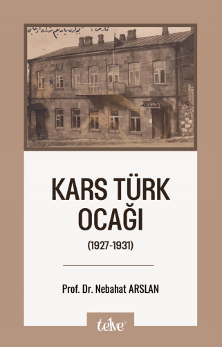 Kars Türk Ocağı;(1927-1931) | Nebahat Arslan | Telve Kitap