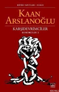 Karşıdevrimciler; Devrimciler 2 | Kaan Arslanoğlu | İthaki Yayınları