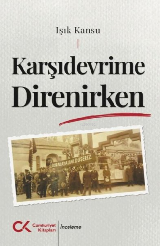 Karşıdevrime Direnirken | Işık Kansu | Cumhuriyet Kitapları