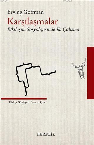 Karşılaşmalar; Etkileşim Sosyolojisinde İki Çalışma | Erving Goffman |