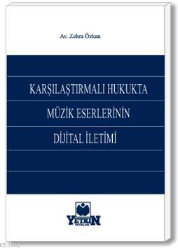 Karşılaştırılmalı Hukukta Müzik Eserlerinin Dijital İletimi | Zehra Öz