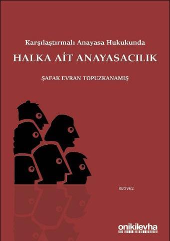 Karşılaştırmalı Anayasa Hukukunda Halka Ait Anayasacılık | Şafak Evran