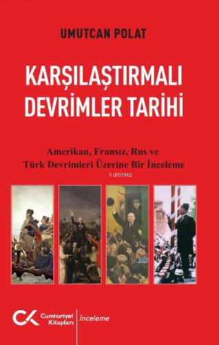 Karşılaştırmalı Devrimler Tarihi - Amerikan Fransız Rus ve Türk Devrim