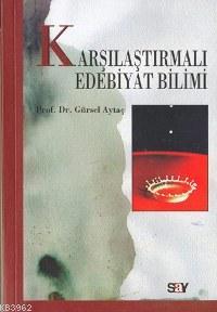 Karşılaştırmalı Edebiyat Bilimi | Gürsel Aytaç | Say Yayınları