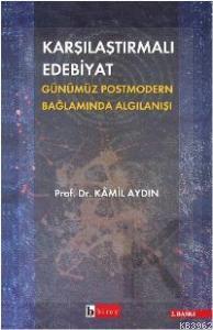 Karşılaştırmalı Edebiyat Günümüz Postmodern Bağlamda Algılanışı | Kami