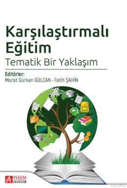 Karşılaştırmalı Eğitim Tematik Bir Yaklaşım | Fatih Şahin | Pegem Akad