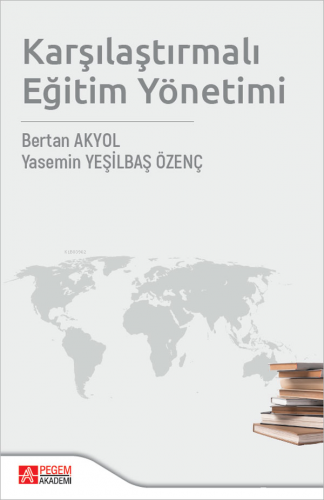 Karşılaştırmalı Eğitim Yönetimi | Bertan Akyol | Pegem Akademi Yayıncı