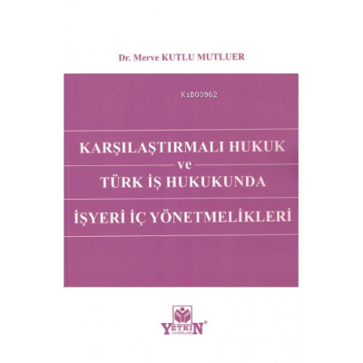 Karşılaştırmalı Hukuk Ve Türk İş Hukukunda İşyeri İç Yönetmelikleri | 