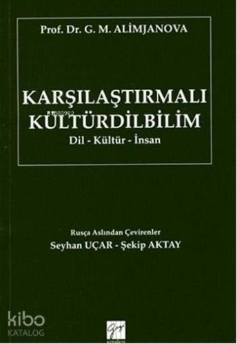 Karşılaştırmalı Kültürdilbilim; Dil-Kültür-İnsan | G. M. Alimjanova | 