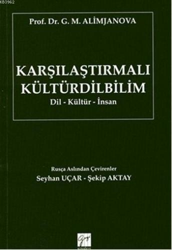 Karşılaştırmalı Kültürdilbilim; Dil-Kültür-İnsan | G. M. Alimjanova | 