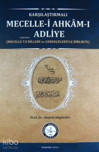 Karşılaştırmalı Mecelle-i Ahkam-ı Adliye;(Mecelle Ta'dilleri ve Gerekç