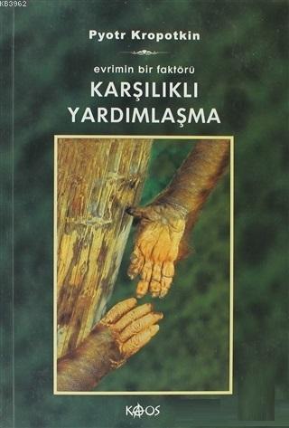 Karşılıklı Yardımlaşma; Evrimin Bir Faktörü | Pyotr Alekseyeviç Kropot