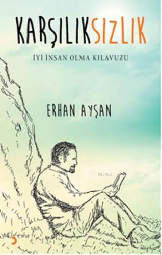 Karşılıksızlık; İyi İnsan Olma Kılavuzu | Erhan Ayşan | Cinius Yayınla