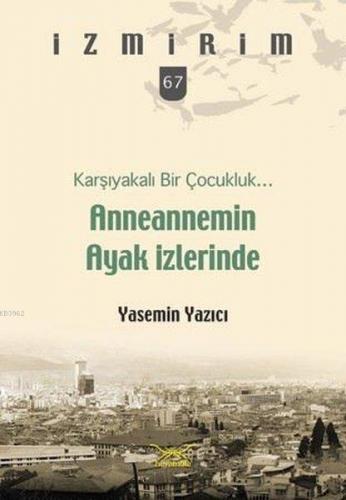 Karşıyakalı Bir Çocukluk Anneannemin Ayak İzleri; İzmirim 67 | Yasemin