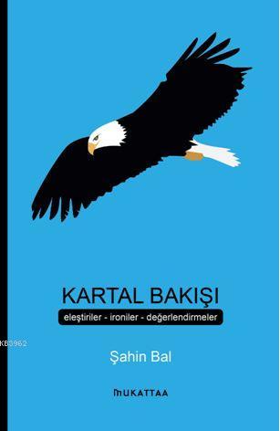 Kartal Bakışı; Eleştiriler İroniler Değerlendirmeler | Şahin Bal | Muk