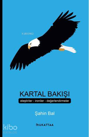 Kartal Bakışı; Eleştiriler İroniler Değerlendirmeler | Şahin Bal | Muk