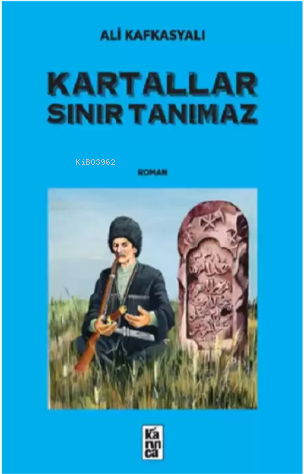 Kartallar Sınır Tanımaz | Ali Kafkasyalı | Karınca Yayınları