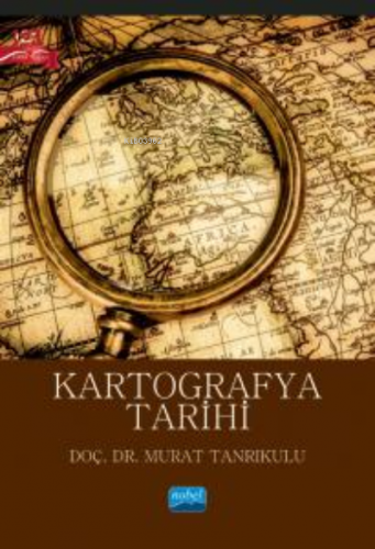 Kartografya Tarihi | Murat Tanrıkulu | Nobel Akademik Yayıncılık