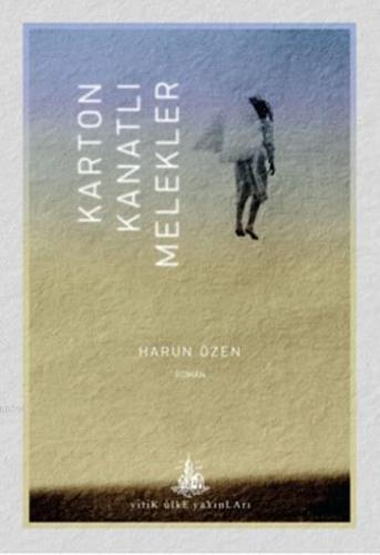 Karton Kanatlı Melekler | Harun Özen | Yitik Ülke Yayınları