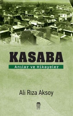 Kasaba - Anılar ve Hikayeler | Ali Rıza Aksoy | Ceren Kültür Yayınları