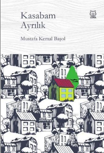 Kasabam Ayrılık | Mustafa Kemal Başol | Luna Yayınları