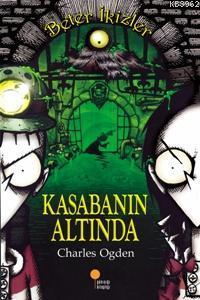 Kasabanın Altında; Beter İkizler 3 | Charles Ogden | Günışığı Kitaplığ