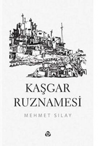 Kaşgar Ruznamesi | Mehmet Sılav | Düşün Yayıncılık