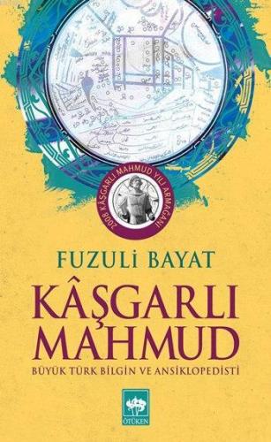 Kâşgarlı Mahmut; Büyük Türk Bilgin ve Ansiklopedisti | Fuzuli Bayat | 