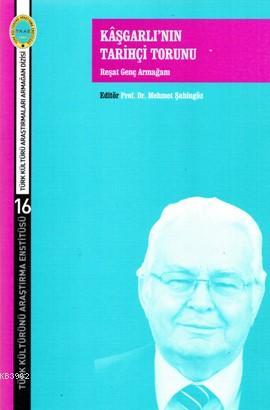 Kâşgarlı'nın Tarihçi Torunu; Reşat Genç Armağanı | Mehmet Şahingöz | (